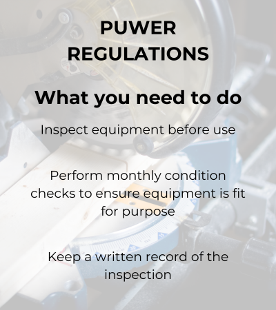 puwer regulations what you need to do.  Inspect equipment before use, perform monthly condition checks to ensure equipment is fit for purpose. keep a written record of the inspection